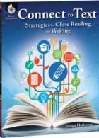 Connect to Text: Strategies for Close Reading and Writing