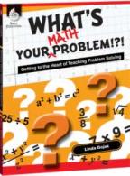 What's Your Math Problem!?!: Getting to the Heart of Teaching Problem Solving
